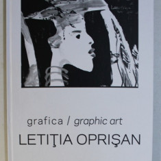 LETITIA OPRISAN - GRAFICA / GRAPHIC ART , ALBUM BILINGV ROMANA - ENGLEZA , 2017