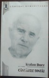 TRAIAN DORZ - C&Acirc;NTĂRI NEMURITOARE: C&Acirc;NTĂRILE DINT&Acirc;I (EDITURA OASTEA DOMNULUI, 2004)