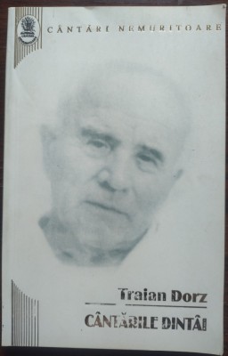 TRAIAN DORZ - C&amp;Acirc;NTĂRI NEMURITOARE: C&amp;Acirc;NTĂRILE DINT&amp;Acirc;I (EDITURA OASTEA DOMNULUI, 2004) foto
