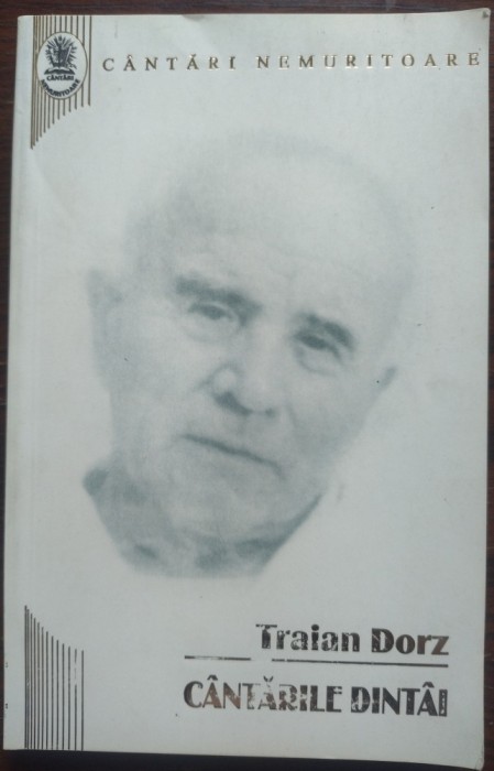 TRAIAN DORZ - C&Acirc;NTĂRI NEMURITOARE: C&Acirc;NTĂRILE DINT&Acirc;I (EDITURA OASTEA DOMNULUI, 2004)