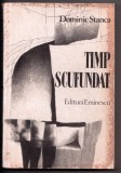 Timp Scufundat de Dominic Stanca, Editura Eminescu, 1981, 561 Pagini - Roman