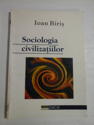 SOCIOLOGIA CIVILIZATIILOR - IOAN BIRIS foto