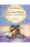 Cronicile Padurii. Padurea Cantatoare - Alec Blenche, Alexia Udriste