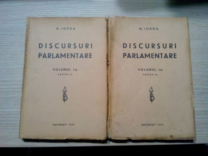 NICOLAE IORGA - DISCURSURI PARLAMENTARE - Volumul I -iu, 1939 , 413+384 p.