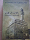 Cei O Suta Secretul Florenta - Gh. Schwartz ,274085, 2010, Curtea Veche