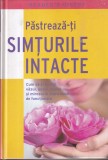 Pastreaza-ti simturile intacte. Cum sa-ti mentii vazul, auzul, gustul si