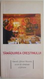 Tamaduirea crestinului. Tainele Sfintei Biserici, izvor de sanatate si fericire