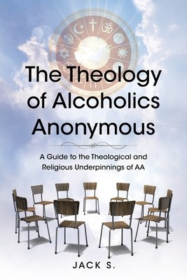 The Theology of Alcoholics Anonymous: A Guide to the Theological and Religious Underpinnings of AA foto