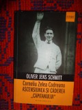 Corneliu Zelea Codreanu / ascensiunea si caderea " Capitanului " - Oliver Jens Schmitt // istorie, miscarea legionara