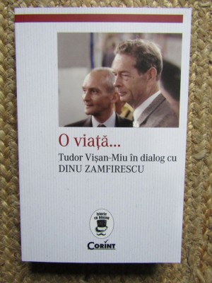 O viata... Tudor Visan-Miu in dialog cu Dinu Zamfirescu foto