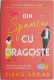 Din Spania cu dragoste - Elena Armas - Carte beletristica