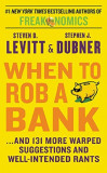 When to Rob a Bank | Steven D. Levitt, Stephen J. Dubner, William Morrow &amp; Company