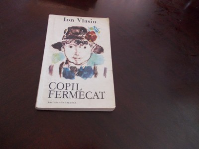 Ion Vlasiu - Copil fermecat . ed. I a , 1984, Ilustratii Octav Grigorescu foto