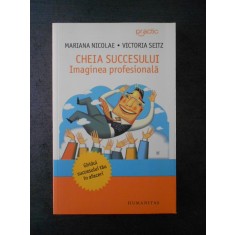 MARIANA NOCOLAE * VOCTORIA SEITZ - CHEIA SUCCESULUI. IMAGINEA PROFESIONALA