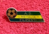 Insigna fotbal - AS &quot;METALUL&quot; FILIPESTI de PADURE