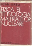 Fizica si tehnologia materialelor nucleare, Ioan Ursu, Editura Academiei 1982