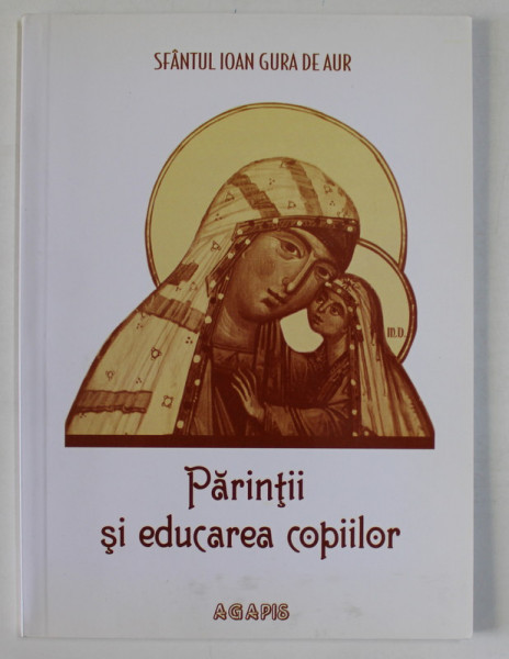 PARINTII SI EDUCAREA COPIILOR de SFANTUL IOAN GURA DE AUR , 2010