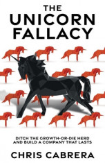 The Unicorn Fallacy: Ditch the Growth-or-Die Herd and Build a Company That Lasts foto