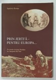 PRIN JERTFA PENTRU EUROPA de SEPTIMIU ROMAN , 2005