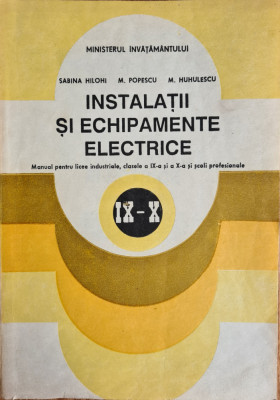 Instalatii si echipamente electrice. Tehnologia meseriei - Sabina Hilohi, M. Popescu, M. Huhulescu foto