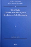 City of Gods: The New Jerusalem of John's Revelation in Early Christianity - Nathan Betz