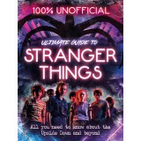 Stranger Things: 100% Unofficial the Ultimate Guide to Stranger Things | Amy Wills