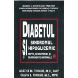 Diabetul si sindromul hipoglicemic. Fapte, descoperiri si tratamente naturale - Agatha M. Thrash