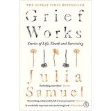 Cumpara ieftin Grief Works: Stories of Life, Death &amp; Surviving