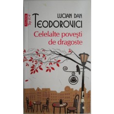 Celelalte povesti de dragoste &ndash; Lucian Dan Teodorovici