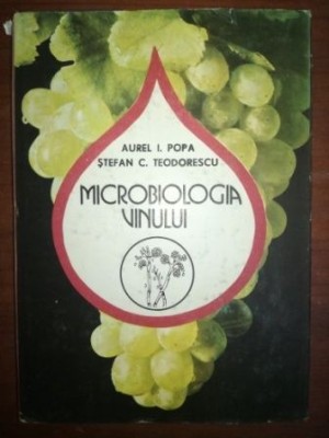 Microbiologia vinului- Aurel I. Popa, Stefan C. Teodorescu foto