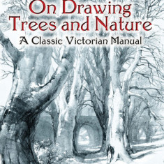 On Drawing Trees and Nature: A Classic Victorian Manual with Lessons and Examples