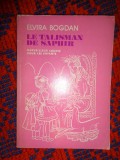 Elvira Bogdan - Le talisman de saphir / merveilleux contes pour les enfants ( talismanul de safir , carte in limba franceza )