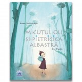 Micutul Oli si Pietricica albastra - Eve Tharlet, Anne-Gaelle Balpe