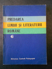 PREDAREA LIMBII SI LITERATURII ROMANE volumul 6 foto