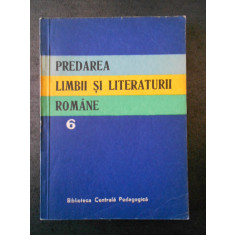PREDAREA LIMBII SI LITERATURII ROMANE volumul 6