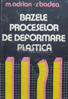 Bazele proceselor de deformare plastica - 1983 - Mihail Adrian (H20) foto
