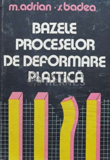 Bazele proceselor de deformare plastica - 1983 - Mihail Adrian (H20)