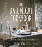The Date Night Cookbook: Romantic Recipes &amp; Easy Ideas to Inspire from Dawn Till Dusk