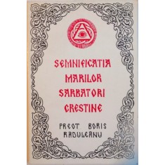 SEMNIFICATIA MARILOR SARBATORI CRESTINE de BORIS RADUCANU, 1995