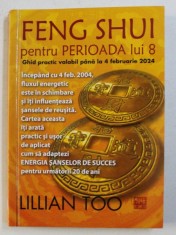 FENG SHUI PENTRU PERIOADA LUI 8 de LILLIAN TOO , 2007