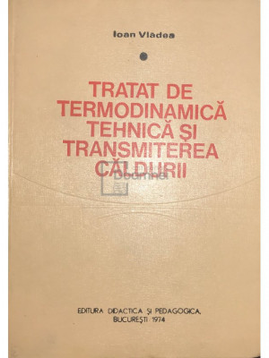 Ioan Vlădea - Tratat de termodinamică tehnică și transmiterea căldurii (editia 1974) foto