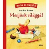 Menj&uuml;nk vil&aacute;gg&aacute;! - Borka &eacute;s Hajcihő - Bal&aacute;zs &Aacute;gnes