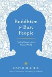 Buddhism for Busy People: Finding Happiness in an Uncertain World