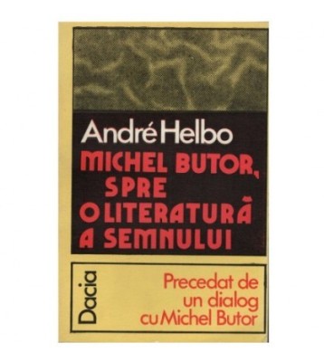 Andre Helbo - Michel Butor, spre o literatura a semnului - 122889 foto