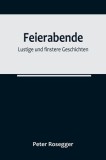 Feierabende: Lustige und finstere Geschichten
