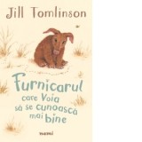 Furnicarul care voia sa se cunoasca mai bine - Jill Tomlinson, Cristina Nan