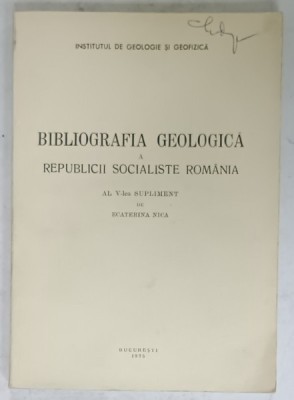 BIBLIOGRAFIA GEOLOGICA SI GEOFIZICA A R.S.R. , AL V - LEA SUPLIMENT de ECATERINA NICA , 1975 foto