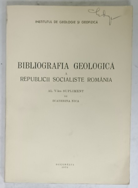 BIBLIOGRAFIA GEOLOGICA SI GEOFIZICA A R.S.R. , AL V - LEA SUPLIMENT de ECATERINA NICA , 1975
