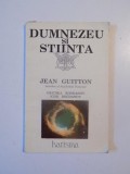 DUMNEZEU SI STIINTA de JEAN GUITTON , 1992