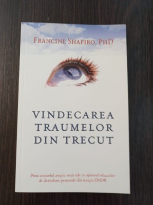 Francine Shapiro - Vindecarea traumelor din trecut foto